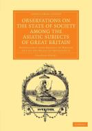 Observations on the State of Society Among the Asiatic Subjects of Great Britain di Charles Grant edito da Cambridge University Press