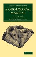 A Geological Manual di Henry T. De La Beche edito da Cambridge University Press