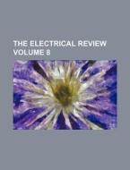 The Electrical Review Volume 8 di Books Group edito da Rarebooksclub.com