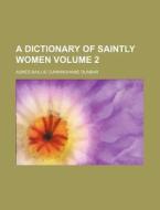 A Dictionary Of Saintly Women Volume 1 di Agnes Baillie Cunninghame Dunbar edito da Rarebooksclub.com