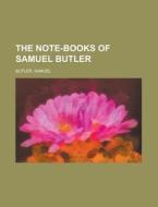The Note-books Of Samuel Butler di Samuel Butler edito da Rarebooksclub.com