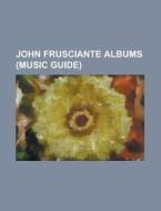 John Frusciante albums (Music Guide) edito da Books LLC, Reference Series