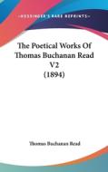 The Poetical Works of Thomas Buchanan Read V2 (1894) di Thomas Buchanan Read edito da Kessinger Publishing