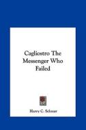Cagliostro the Messenger Who Failed di Harry C. Schnur edito da Kessinger Publishing