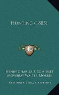 Hunting (1885) di Henry Charles F. Somerset, Mowbray Walter Morris edito da Kessinger Publishing