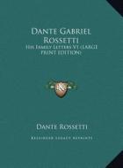 Dante Gabriel Rossetti: His Family Letters V1 (Large Print Edition) di Dante Rossetti edito da Kessinger Publishing
