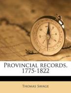 Provincial Records, 1775-1822 di Thomas Savage edito da Nabu Press