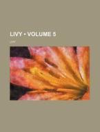 Livy Volume 5 di Livy edito da General Books