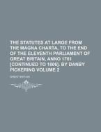 The Statutes at Large from the Magna Charta, to the End of the Eleventh Parliament of Great Britain, Anno 1761 [Continued to 1806]. by Danby Pickering di Great Britain edito da Rarebooksclub.com