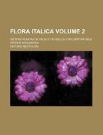 Flora Italica; Sistens Plantas in Italia Et in Insulis Circumstantibus Sponte Nascentes Volume 2 di Antonio Bertoloni edito da Rarebooksclub.com