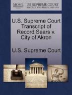 U.s. Supreme Court Transcript Of Record Sears V. City Of Akron edito da Gale Ecco, U.s. Supreme Court Records