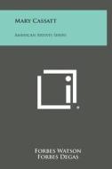 Mary Cassatt: American Artists Series di Forbes Watson edito da Literary Licensing, LLC