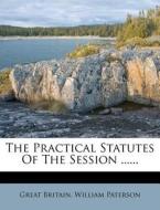 The Practical Statutes of the Session ...... di Great Britain, William Paterson edito da Nabu Press