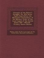 Glimpses of the Nation's Struggle: 1st -6th Series. Papers Read Before the Minnesota Commandery of the Military Order of the Loyal Legion of the Unite edito da Nabu Press