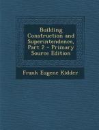 Building Construction and Superintendence, Part 2 - Primary Source Edition di Frank Eugene Kidder edito da Nabu Press