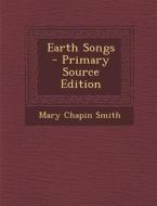 Earth Songs di Mary Chapin Smith edito da Nabu Press