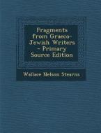 Fragments from Graeco-Jewish Writers di Wallace Nelson Stearns edito da Nabu Press