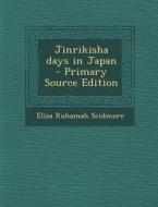 Jinrikisha Days in Japan di Eliza Ruhamah Scidmore edito da Nabu Press