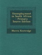 Unemployment in South Africa; di Morris Kentridge edito da Nabu Press