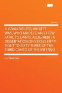 Il Gran Rifiuto, What It Was, Who Made It, and How Fatal to Dante Allighieri di H. C Barlow edito da HardPress Publishing