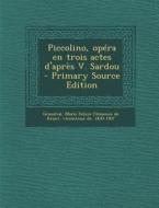 Piccolino, Opera En Trois Actes D'Apres V. Sardou - Primary Source Edition edito da Nabu Press