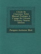 L'Ecole de L'Escrime: Petit Manuel Pratique A L'Usage de L'Armee di Jacques-Antoine Blot edito da Nabu Press