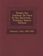 Etudes Sur Joachim de Fiore Et Ses Doctrines di Fournier Paul 1853-1935 edito da Nabu Press