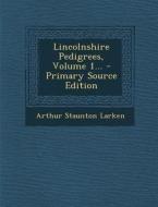 Lincolnshire Pedigrees, Volume 1... - Primary Source Edition di Arthur Staunton Larken edito da Nabu Press