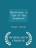 Nostromo A Tale Of The Seaboard - Scholar's Choice Edition di Joseph Conrad edito da Scholar's Choice