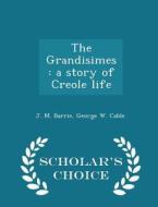 The Grandisimes di James Matthew Barrie, George W Cable edito da Scholar's Choice