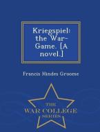 Kriegspiel: The War-Game. [A Novel.] - War College Series di Francis Hindes Groome edito da WAR COLLEGE SERIES