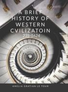 A Brief History of Western Civilization di Amelia Gratian Le Tour edito da Lulu.com