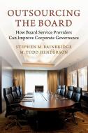 Outsourcing the Board di Stephen M. Bainbridge, M. Todd Henderson edito da Cambridge University Press
