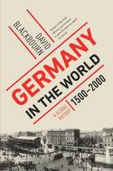 Germany in the World: A Global History, 1500-2000 di David Blackbourn edito da LIVERIGHT PUB CORP