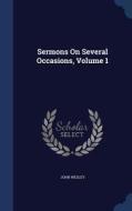 Sermons On Several Occasions; Volume 1 di John Wesley edito da Sagwan Press