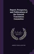 Report, Prospectus, And Publications Of The Oriental Translation Committee di Oriental Translation Fund edito da Palala Press