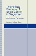 The Political Economy of Social Control in Singapore di Christopher Tremewan, Manuela Mosca, Peter Carey edito da Palgrave Macmillan