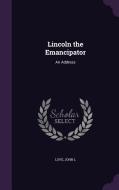 Lincoln The Emancipator di Love John L edito da Palala Press