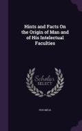 Hints And Facts On The Origin Of Man And Of His Intelectual Faculties di Pius Melia edito da Palala Press