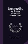 Proceedings Of The Academy Of Natural Sciences Of Philadelphia, Volumes 79-80 edito da Palala Press