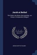 Jacob At Bethel: The Vision--the Stone-- di ABRAM SMYTHE PALMER edito da Lightning Source Uk Ltd