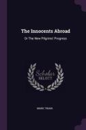 The Innocents Abroad: Or the New Pilgrims' Progress di Mark Twain edito da CHIZINE PUBN