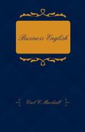 Business English; A Course in Practical Grammar and Business Correspondence for Commercial Schools di Carl C. Marshall edito da Brunauer Press