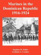Marines in the Dominican Republic 1916-1924 di Stephen M. Fuller, Graham A. Cosmas edito da INTL LAW & TAXATION PUBL
