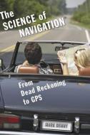 The Science of Navigation: From Dead Reckoning to GPS di Mark Denny edito da JOHNS HOPKINS UNIV PR