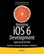 Beginning iOS 6 Development di David Mark, Jack Nutting, Jeff LaMarche, Fredrik Olsson edito da APRESS L.P.