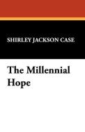 The Millennial Hope di Shirley Jackson Case edito da Wildside Press