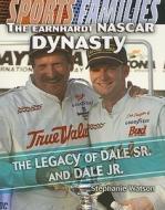 The Earnhardt NASCAR Dynasty: The Legacy of Dale Sr. and Dale Jr. di Stephanie Watson edito da Rosen Central