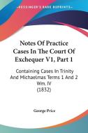 Notes Of Practice Cases In The Court Of Exchequer V1, Part 1 di George Price edito da Kessinger Publishing Co