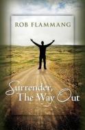 Surrender, the Way Out di Rob Flammang edito da Booksurge Publishing